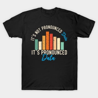 It is not Data it is pronounced Data Analyst Pun Joke T-Shirt